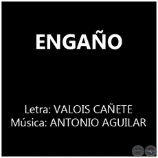 ENGAÑO - Música: ANTONIO AGUILAR